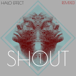 Halo Effect - SHOUT remixed 1 (2019)