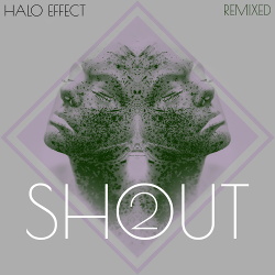 Halo Effect - SHOUT remixed 2 (2019)