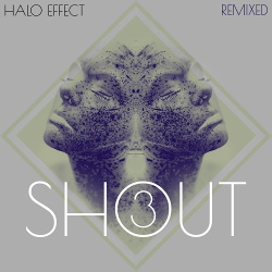 Halo Effect - SHOUT remixed 3 (2019)