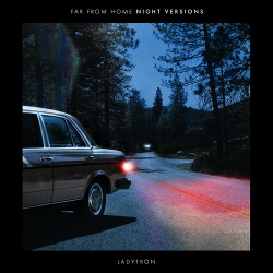 Ladytron - Far From Home (Night Versions) (2019)