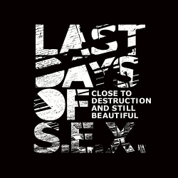Last Days of S.E.X. - Close to Destruction and Still Beautiful (2019)
