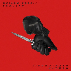 Mellow Code & SKM_LKR - Eurotrash Hitmen (2019)