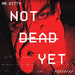 Mr.Kitty - Not Dead Yet (Single) (2019)