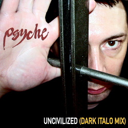 Psyche - Uncivilized (Dark Italo Mix) (2019)