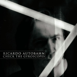 Ricardo Autobahn - Check the Gyroscopes (2019)