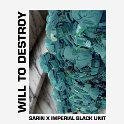 Sarin x Imperial Black Unit - Will To Destroy (2019)