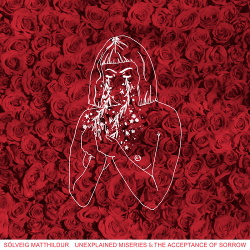 Sólveig Matthildur - Unexplained Miseries & The Acceptance of Sorrow (2018)