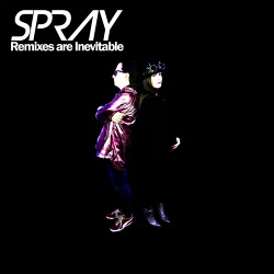 Spray - Remixes Are Inevitable (2019)