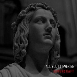 Supercraft - All You'll Ever Be (Single) (2019)