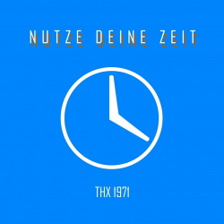 THX 1971 - Nutze deine Zeit (2019)