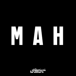The Chemical Brothers - MAH (Single) (2019)