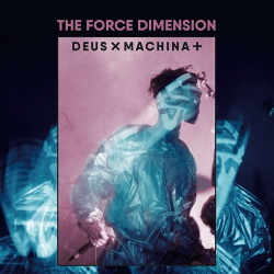 The Force Dimension - Deus Ex Machina + (2019)