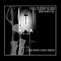 The Marquis & Douce Angoisse - I Feel Closer To God (When I'm With You) (2019)