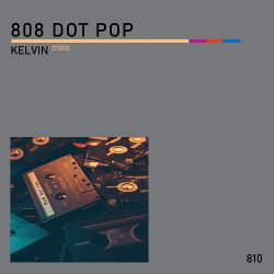 808 DOT POP - Kelvin (7300) EP (2020)