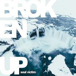 Broken Up - Soul Victim (2020)