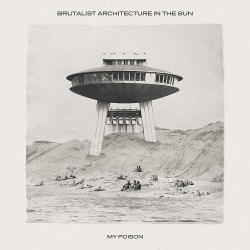 Brutalist Architecture In The Sun - My Poison Single (2020)