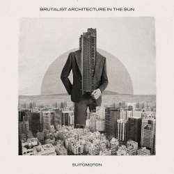 Brutalist Architecture in the Sun - Suitomoton (Single) (2020)