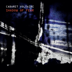 Cabaret Voltaire - Shadow of Fear (2020)