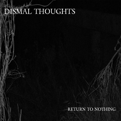 DISMAL THOUGHTS - Return To Nothing (2020)