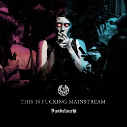 Dunkelsucht - This Is Fucking Mainstream! EP (2020)