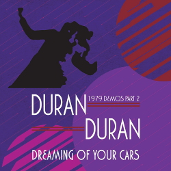 Duran Duran featuring Andy Wickett - Dreaming Of Your Cars - 1979 Demos Part 2 (2020)