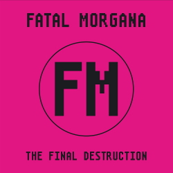 Fatal Morgana - The Final Destruction (2020)