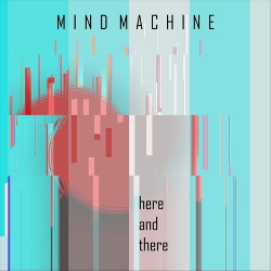 Mind Machine - Here and There (Single) (2020)