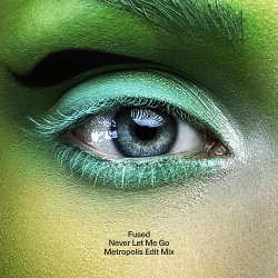 Fused - Never Let Me Go (Metropolis Edit Mix) (2020)