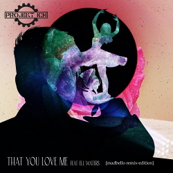 Projekt Ich feat. Ell Waters - That You Love Me (Madbello-remix-edition) (2020)