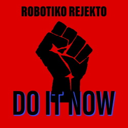 Robotiko Rejekto - Do It Now (Single) (2020)