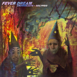 Snowbeasts + Solypsis - Fever Dream (2020)
