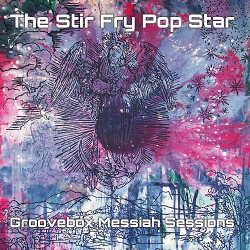 The Stir Fry Pop Star - Groovebox Messiah Sessions (2020)