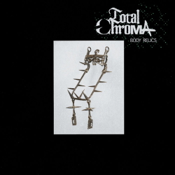 Total Chroma - Body Relics (2020)