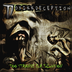 Toxikk Deception - Too Strange For Television (2020)