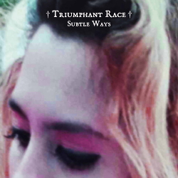 Triumphant Race - Subtle Ways (2021)