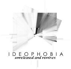 ideophobia - Unreleased And Remixes (2020)
