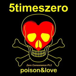 5TimesZero - Poison&Love / Zero Consonance, Pt. 2 (2021)