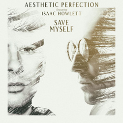 Aesthetic Perfection feat. Isaac Howlett - Save Myself (Single) (2021)