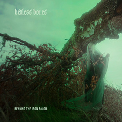 Bedless Bones - Bending the Iron Bough (2021)