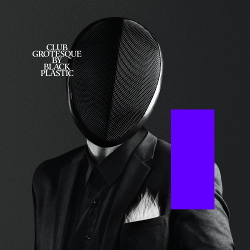 Black Plastic - Club Grotesque (2021)
