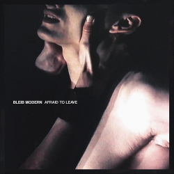 Bleib Modern - Afraid to Leave (2021)