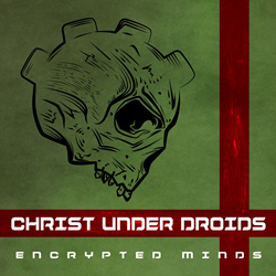 Christ Under Droids - Encrypted Minds (2021)