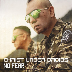 Christ Under Droids - No Fear (Single) (2021)