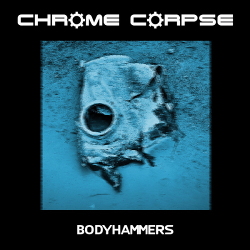 Chrome Corpse - Bodyhammers (2018)