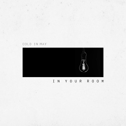 Cold In May - In Your Room (Single) (2021)
