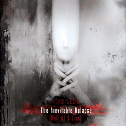 Fix8:Sed8 - The Inevitable Relapse (Rail At A Liar) (2CD Limited Edition) (2021)