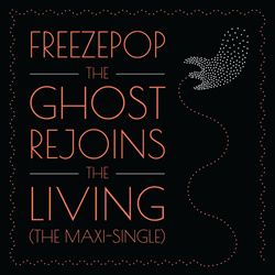 Freezepop - The Ghost Rejoins the Living (The Maxi-Single) (2021)