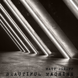 Matt Boroff - Beautiful Machine (2021)