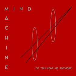 Mind Machine - Do You Hear Me Anymore (Single) (2021)