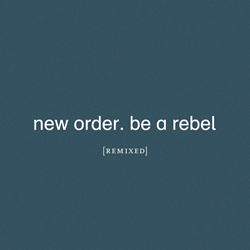 New Order - Be a Rebel Remixed (2021)